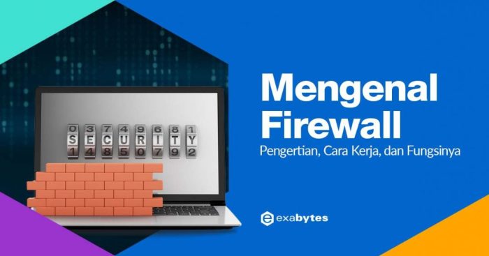 Mengenal Firewall: Pengertian, Cara Kerja, dan Fungsinya Mengenal Firewall: Pengertian, Cara Kerja, dan Fungsinya